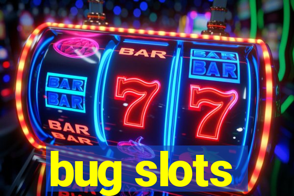 bug slots